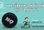 Vay tiền không trả nợ rồi trốn, liệu có bị khởi tố?