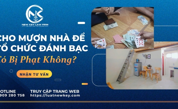 CHO MƯỢN NHÀ ĐỂ TỔ CHỨC ĐÁNH BẠC CÓ BỊ XỬ PHẠT?