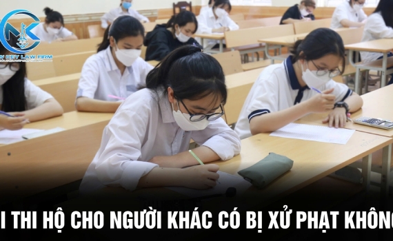 ĐI THI HỘ CHO NGƯỜI KHÁC CÓ BỊ XỬ PHẠT KHÔNG?
